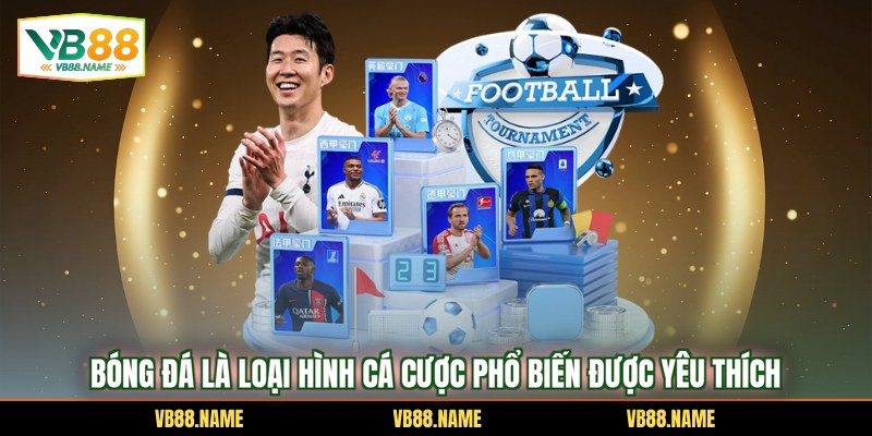 Bóng đá là loại hình cá cược phổ biến được yêu thích