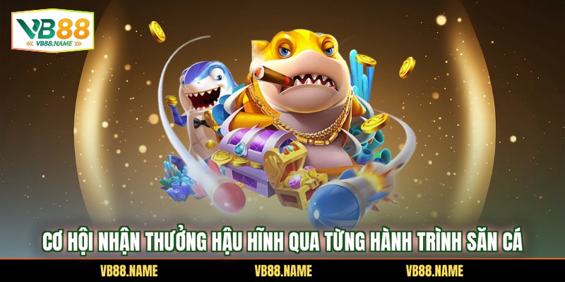 Cơ hội nhận thưởng hậu hĩnh qua từng hành trình săn cá