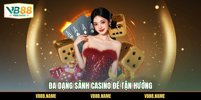 Đa dạng sảnh Casino để tận hưởng