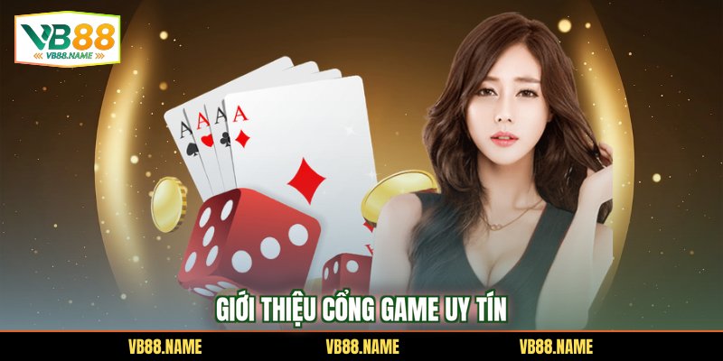Giới thiệu cổng game uy tín