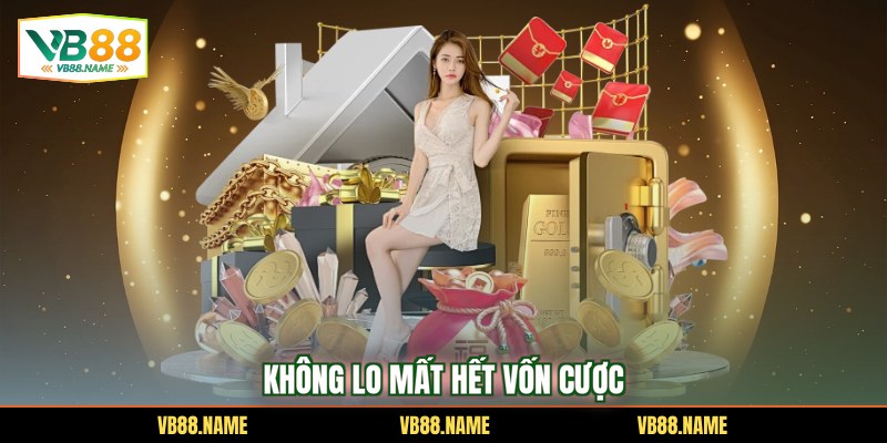 Không lo mất hết vốn cược