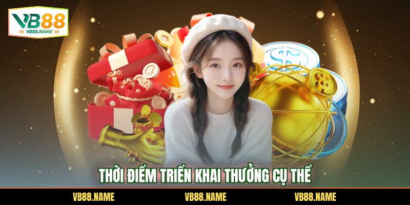 Thời điểm triển khai thưởng cụ thể