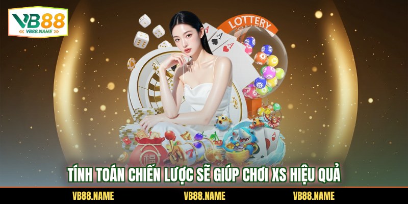 Tính toán chiến lược sẽ giúp chơi xs hiệu quả